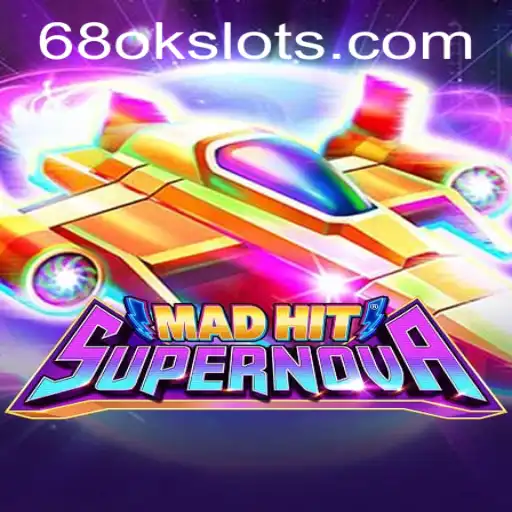 MadHitSupernova: Unleashing Galactic Thrills in 68OK.COM's Latest Gaming Sensation